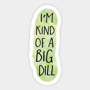 I'm kind of a big DILL Sticker